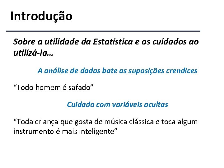 Introdução Sobre a utilidade da Estatística e os cuidados ao utilizá-la… A análise de