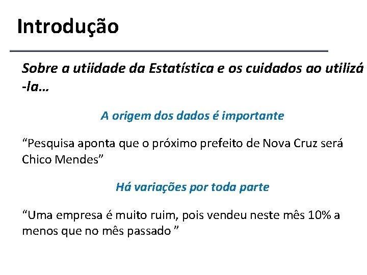 Introdução Sobre a utiidade da Estatística e os cuidados ao utilizá -la… A origem