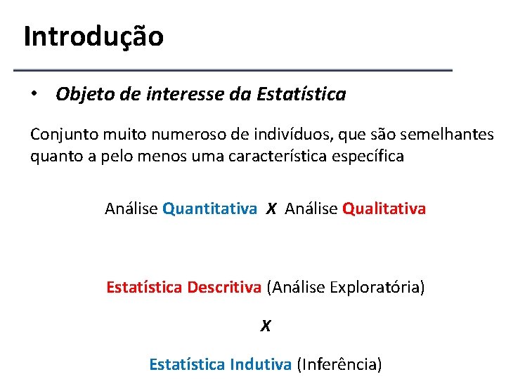 Introdução • Objeto de interesse da Estatística Conjunto muito numeroso de indivíduos, que são