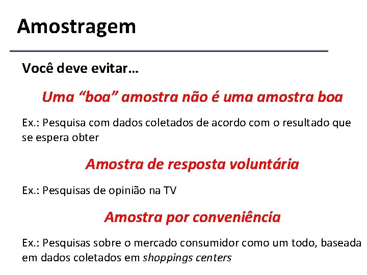 Amostragem Você deve evitar… Uma “boa” amostra não é uma amostra boa Ex. :