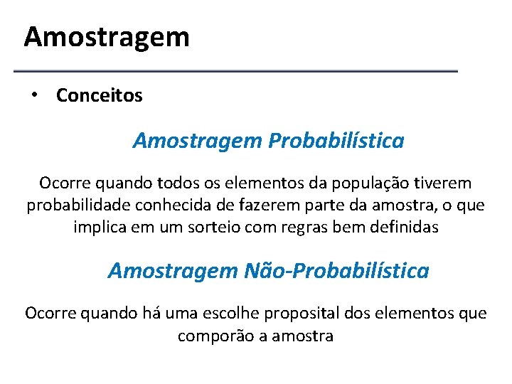 Amostragem • Conceitos Amostragem Probabilística Ocorre quando todos os elementos da população tiverem probabilidade