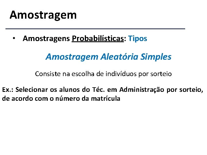 Amostragem • Amostragens Probabilísticas: Tipos Amostragem Aleatória Simples Consiste na escolha de indivíduos por