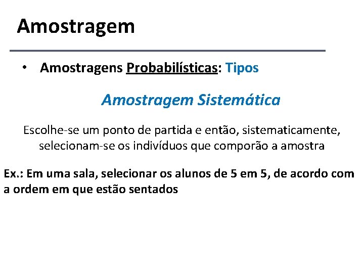 Amostragem • Amostragens Probabilísticas: Tipos Amostragem Sistemática Escolhe-se um ponto de partida e então,