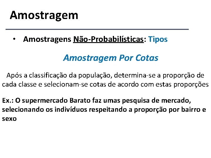 Amostragem • Amostragens Não-Probabilísticas: Tipos Amostragem Por Cotas Após a classificação da população, determina-se