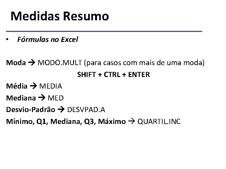 Medidas Resumo • Fórmulas no Excel Moda MODO. MULT (para casos com mais de