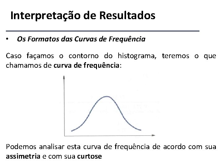 Interpretação de Resultados • Os Formatos das Curvas de Frequência Caso façamos o contorno