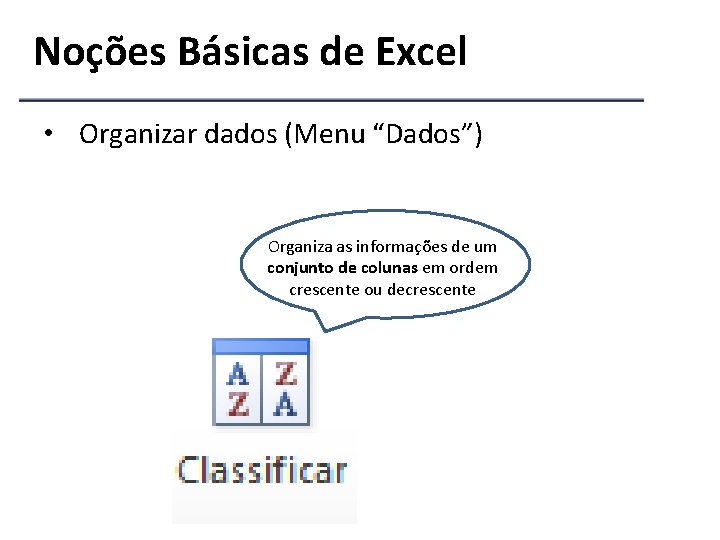 Noções Básicas de Excel • Organizar dados (Menu “Dados”) Organiza as informações de um