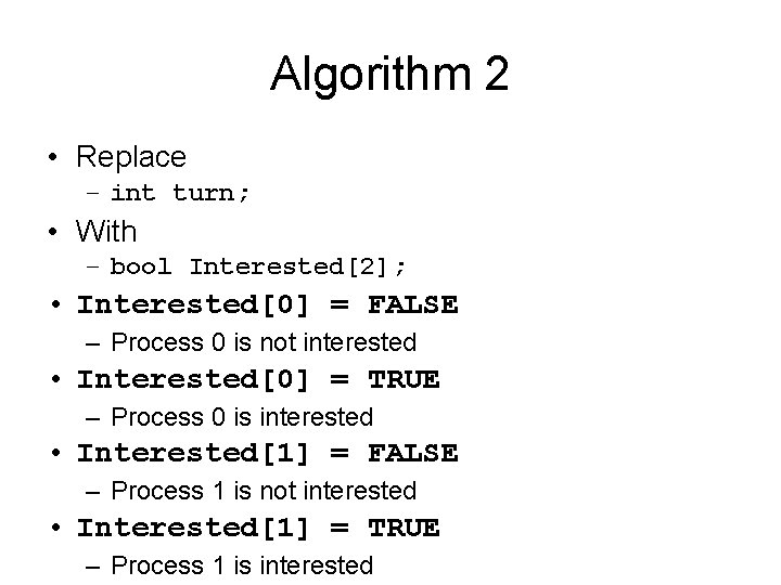 Algorithm 2 • Replace – int turn; • With – bool Interested[2]; • Interested[0]