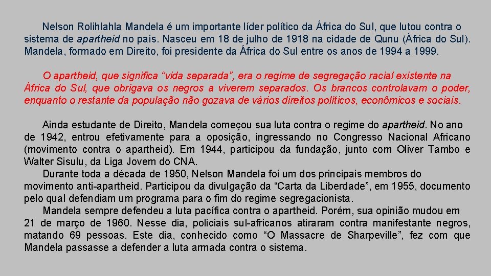 Nelson Rolihlahla Mandela é um importante líder político da África do Sul, que lutou