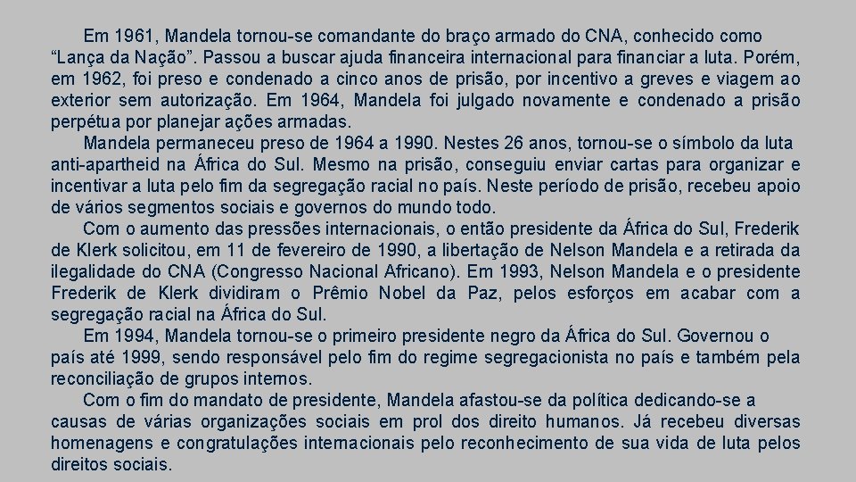 Em 1961, Mandela tornou-se comandante do braço armado do CNA, conhecido como “Lança da