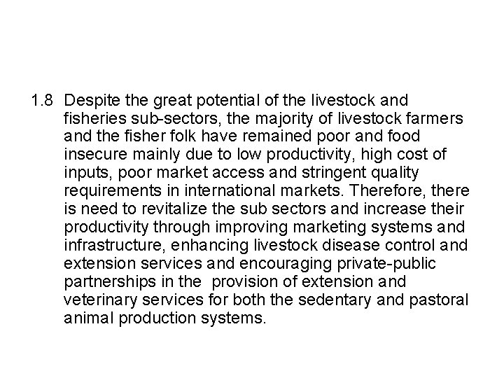 1. 8 Despite the great potential of the livestock and fisheries sub-sectors, the majority