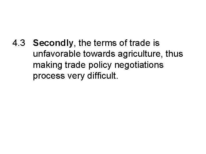 4. 3 Secondly, the terms of trade is unfavorable towards agriculture, thus making trade