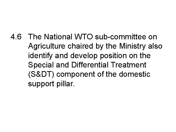 4. 6 The National WTO sub-committee on Agriculture chaired by the Ministry also identify