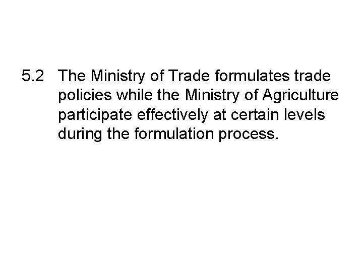 5. 2 The Ministry of Trade formulates trade policies while the Ministry of Agriculture