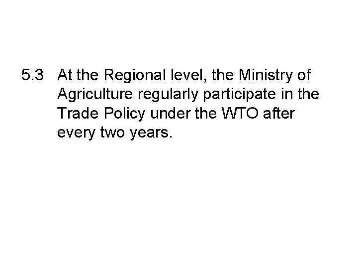 5. 3 At the Regional level, the Ministry of Agriculture regularly participate in the