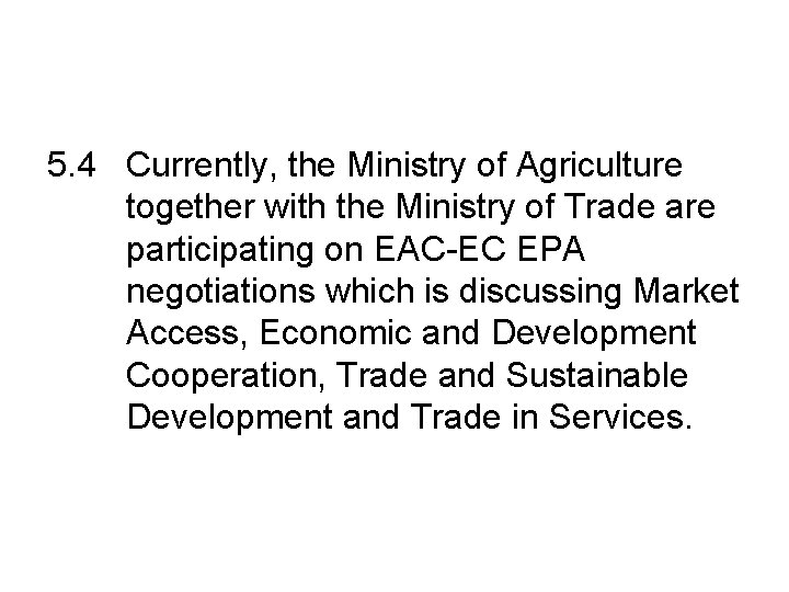 5. 4 Currently, the Ministry of Agriculture together with the Ministry of Trade are