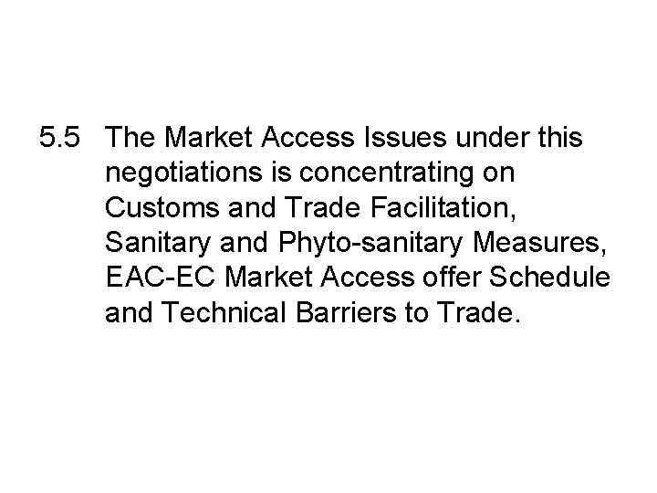 5. 5 The Market Access Issues under this negotiations is concentrating on Customs and