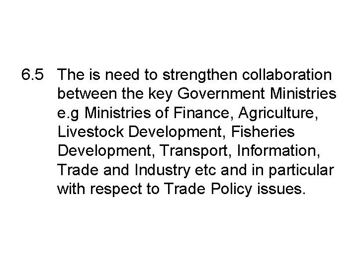 6. 5 The is need to strengthen collaboration between the key Government Ministries e.