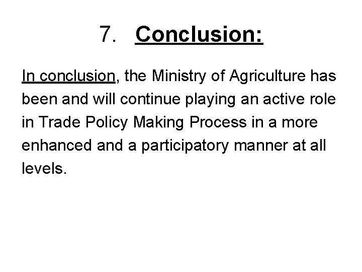 7. Conclusion: In conclusion, the Ministry of Agriculture has been and will continue playing