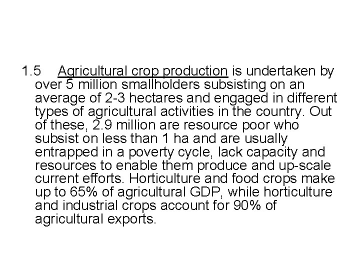1. 5 Agricultural crop production is undertaken by over 5 million smallholders subsisting on