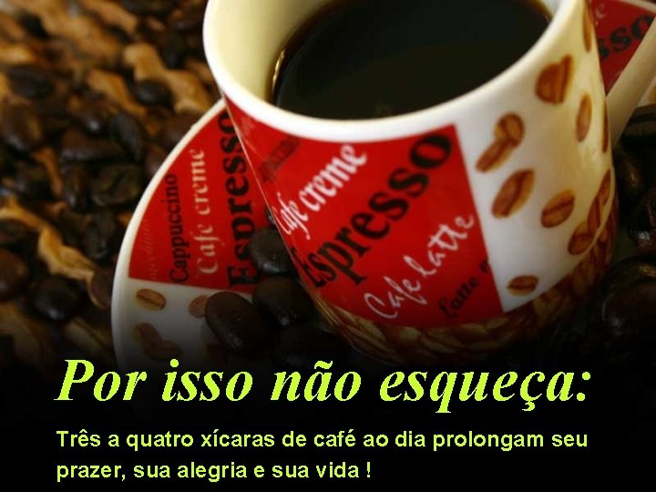 Por isso não esqueça: Três a quatro xícaras de café ao dia prolongam seu