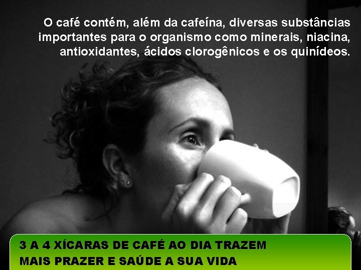 O café contém, além da cafeína, diversas substâncias importantes para o organismo como minerais,