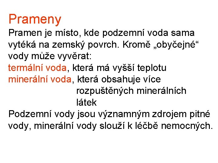 Prameny Pramen je místo, kde podzemní voda sama vytéká na zemský povrch. Kromě „obyčejné“