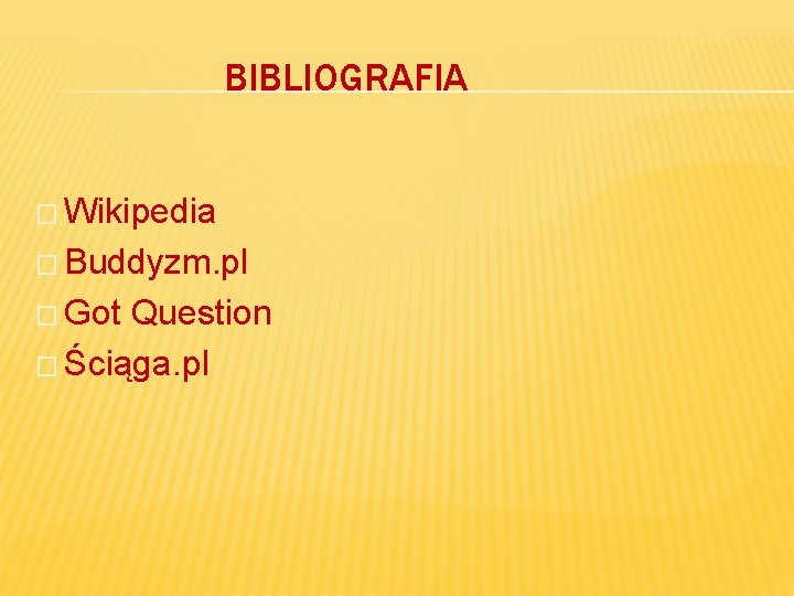 BIBLIOGRAFIA � Wikipedia � Buddyzm. pl � Got Question � Ściąga. pl 