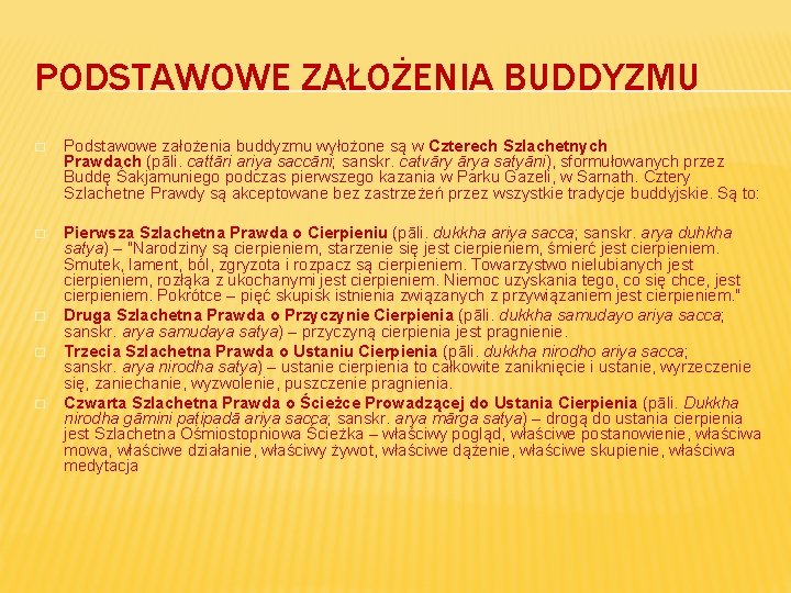 PODSTAWOWE ZAŁOŻENIA BUDDYZMU � Podstawowe założenia buddyzmu wyłożone są w Czterech Szlachetnych Prawdach (pāli.