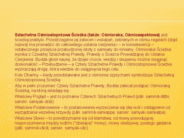 � � � Szlachetna Ośmiostopniowa Ścieżka (także: Ośmioraka, Ośmioaspektowa) jest ścieżką praktyki. Przestrzeganie jej