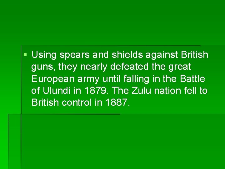 § Using spears and shields against British guns, they nearly defeated the great European