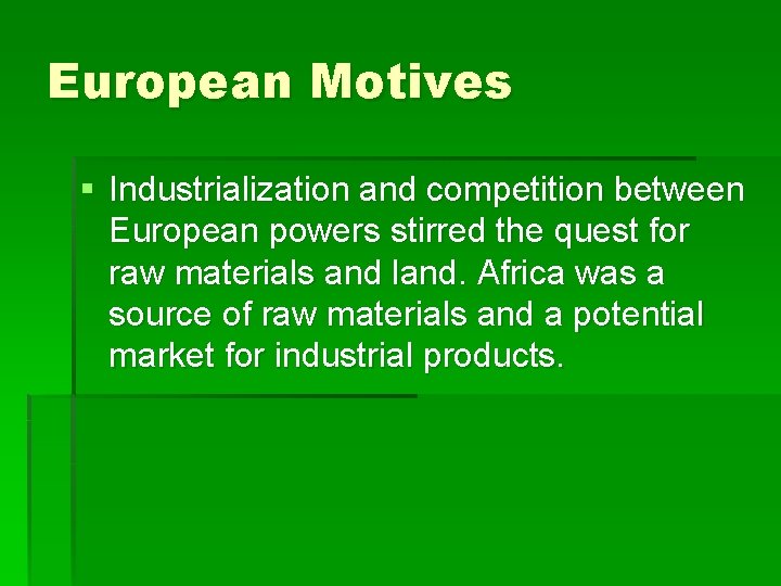 European Motives § Industrialization and competition between European powers stirred the quest for raw