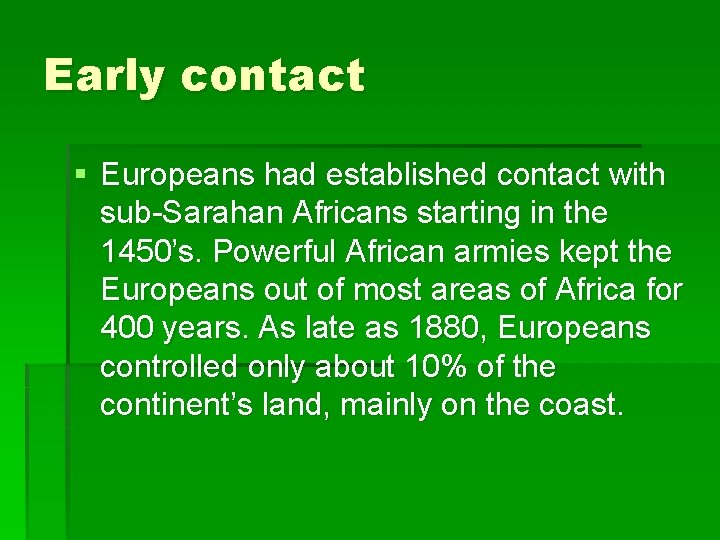 Early contact § Europeans had established contact with sub-Sarahan Africans starting in the 1450’s.