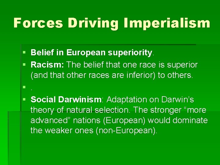 Forces Driving Imperialism § Belief in European superiority. § Racism: The belief that one