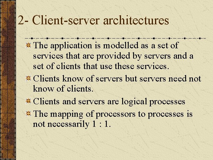 2 - Client-server architectures The application is modelled as a set of services that