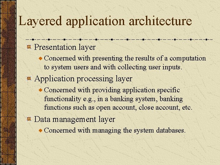 Layered application architecture Presentation layer Concerned with presenting the results of a computation to