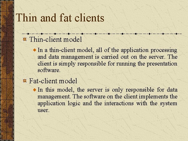 Thin and fat clients Thin-client model In a thin-client model, all of the application