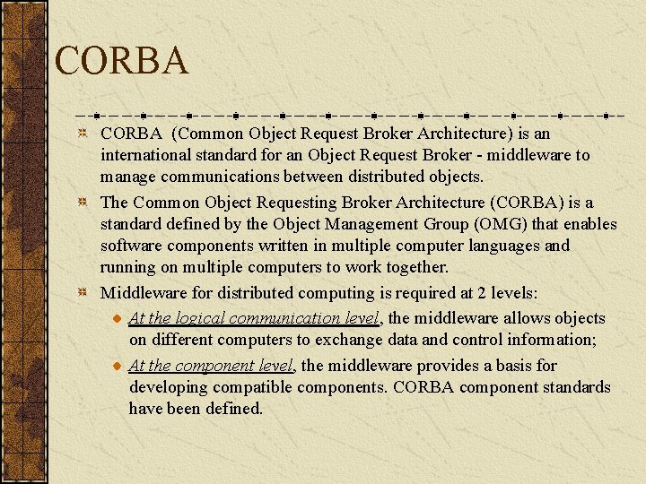 CORBA (Common Object Request Broker Architecture) is an international standard for an Object Request