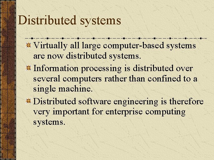 Distributed systems Virtually all large computer-based systems are now distributed systems. Information processing is