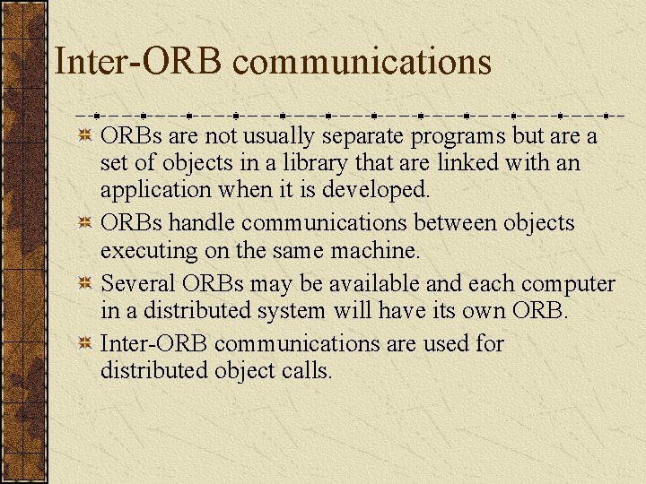 Inter-ORB communications ORBs are not usually separate programs but are a set of objects