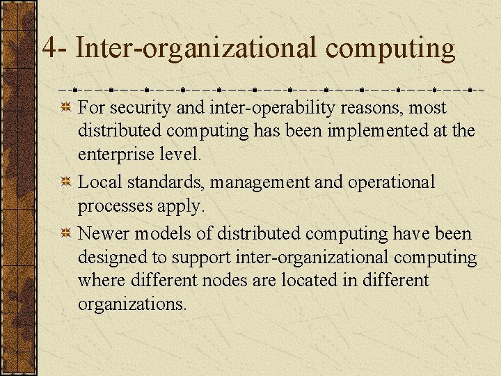 4 - Inter-organizational computing For security and inter-operability reasons, most distributed computing has been