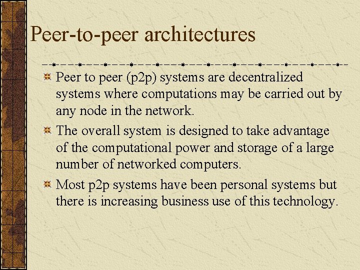 Peer-to-peer architectures Peer to peer (p 2 p) systems are decentralized systems where computations