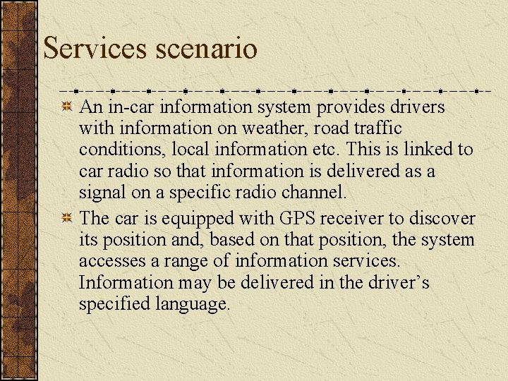 Services scenario An in-car information system provides drivers with information on weather, road traffic