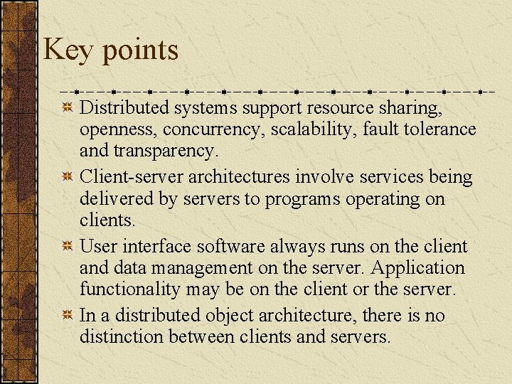 Key points Distributed systems support resource sharing, openness, concurrency, scalability, fault tolerance and transparency.