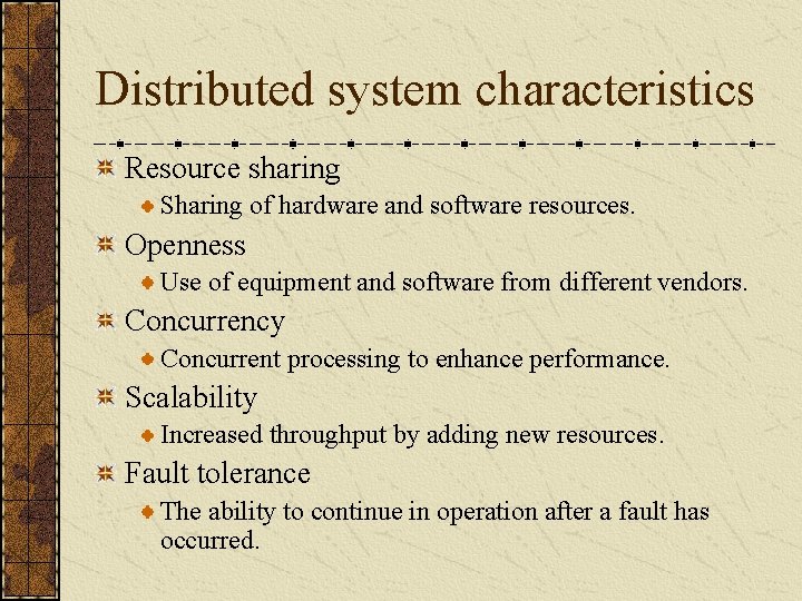 Distributed system characteristics Resource sharing Sharing of hardware and software resources. Openness Use of