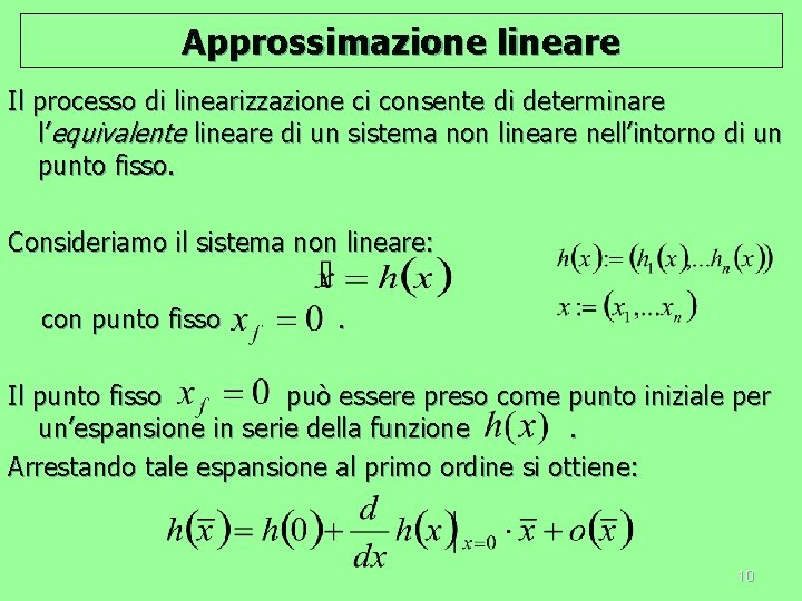 Approssimazione lineare Il processo di linearizzazione ci consente di determinare l’equivalente lineare di un