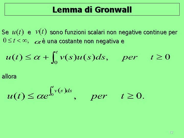 Lemma di Gronwall Se e sono funzioni scalari non negative continue per è una