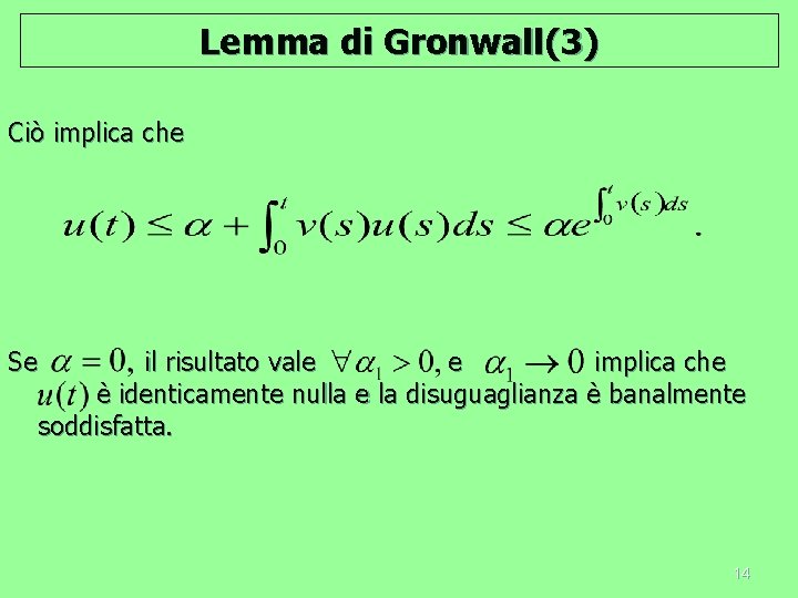 Lemma di Gronwall(3) Ciò implica che Se il risultato vale e implica che è
