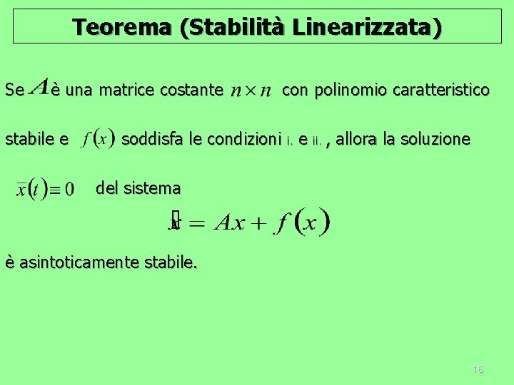 Teorema (Stabilità Linearizzata) Se è una matrice costante stabile e con polinomio caratteristico soddisfa