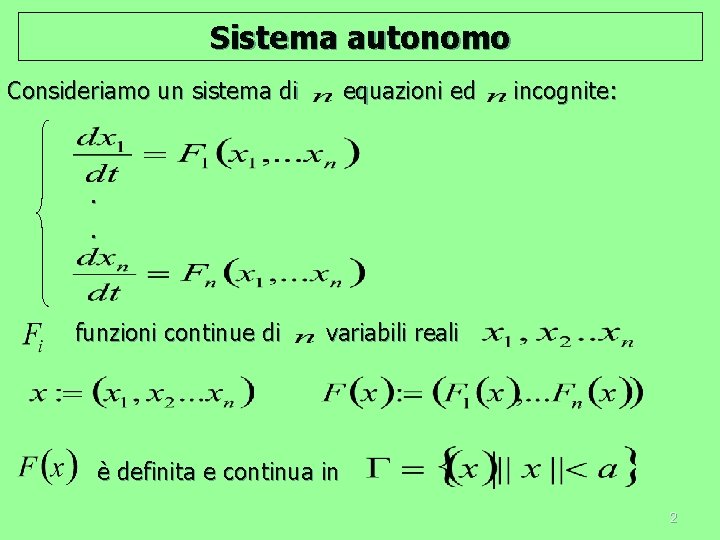 Sistema autonomo Consideriamo un sistema di equazioni ed incognite: . . funzioni continue di